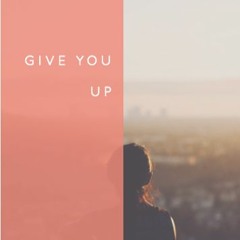 Give You Up (Free Download)
