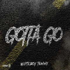 Whiteboy Tommy - Gotta Go (Prod. By CashMoneyAp)