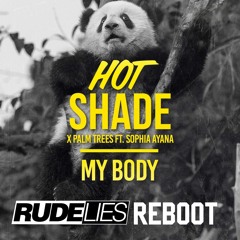 Hot Shade X Palm Trees Feat. Sophia Ayana - My Body (RudeLies ReBoot)