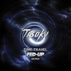 Tisoki - Time Travel (Fed-Up Remix)