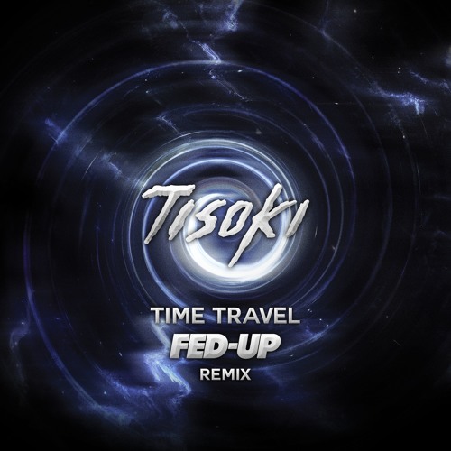 Tisoki - Time Travel (Fed-Up Remix)