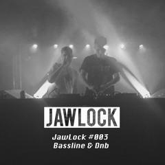 JawLock Mix #003 Bassline & Dnb