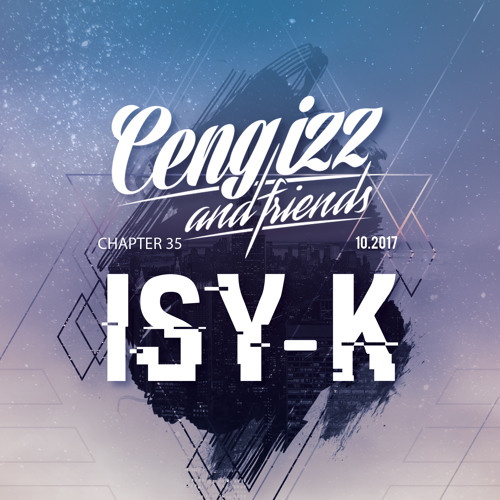 CENGIZZ & FRIENDS - CHAPTER 35 - ISY-K