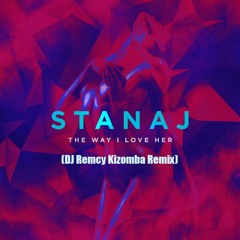 Stanaj - The Way I Love Her (DJ Remcy Kizomba Remix)