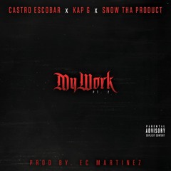 Castro Escobar x Snow Tha Product x Kap G - My Work Pt. 2 (Prod. by EC Martinez)