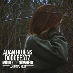 Adan Hujens, Dodobeatz - Middle Of Nowhere (Original Mix) "Cut Version"