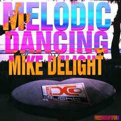 MIKE DELIGHT - MELODIC DANCING (#FreeMixtapeForU)