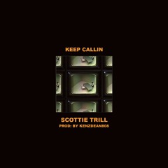 Keep Callin - ScottieTrill (Prod. By KenzDean 808)