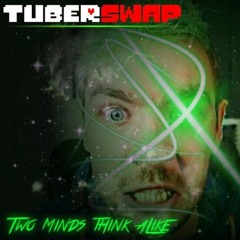 TuberSwap - Two Minds Think Alike ( MY TAKE )