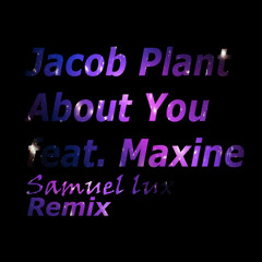 Jacob Plant - About You feat. Maxine (Samuel lux remix)