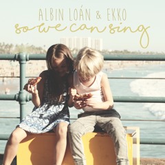 Ft Albin Loán - So We Can Sing