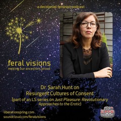 Dr. Sarah Hunt on Resurgent Cultures of Consent (Feral Visions Ep. 1)