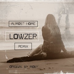 Lowzer X Moby  - Almost Home (RMX)