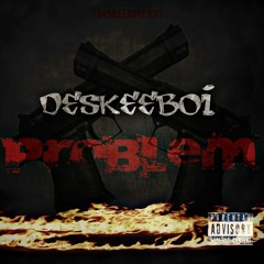 Deskeeboi - Problem (remember me the mixtape}
