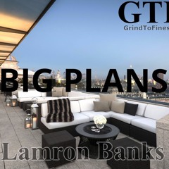Lamron Banks - " Big Plans" (GTF)