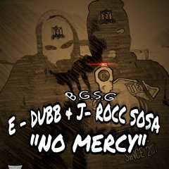 J - ROCC SOSA & E- DUBB  "NO MERCY"