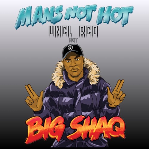 Big Shaq - Man's Not Hot (THE TING GO SKRRA) [UNCL RCO Edit]