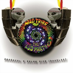 Mad Tribe - Lsd Party (Protocol & Solar Sink Bootleg) FREE DOWNLOAD!