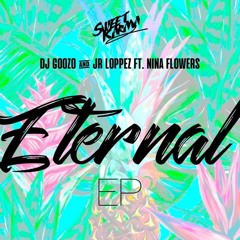 DJ Goozo & Jr. Loppez Ft. Nina Flowers - Eternal (Sweet Beatz & Zuccare Remix) PREVIEW
