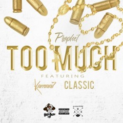 Prophet - Too Much (Feat. Kamaal & Classic)