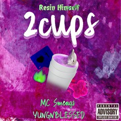 Resin Himself - 2Cups (ft. MC Smeags x YUNGNBLESSED)