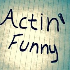 Actin' Funny