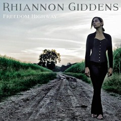 Album Review of "Freedom Highway" by Rhiannon Giddens (Podcast Ep. 1)