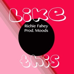 Richie Fahey - Like This (Prod. by Moods.)