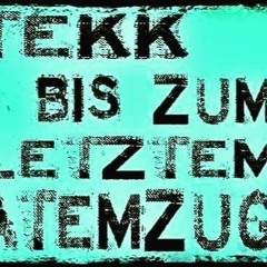 Tekk bis zum letzten Atemzug