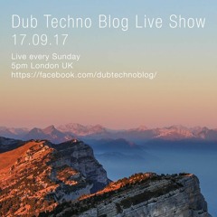 Dub Techno Blog Live Show 110 - 17.09.17