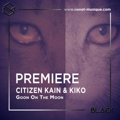 PREMIERE : Citizen Kain & Kiko - Goon On The Moon [Suara]