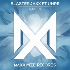 Blasterjaxx Feat. UHRE - Bizarre (Radio Edit) <OUT NOW>