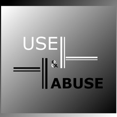 Use And Abuse
