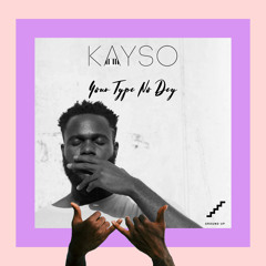 KaySo - Your Type No Dey