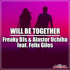 Freaky DJs & Alastor Uchiha feat. Felix Giles - Will Be Together