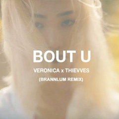 Bout U (Brannlum Remix) - Veronica x THIEVVES