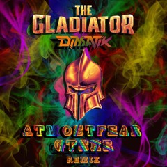 The Gladiator-DIMATIK (ATMOSTFear and GTSHR Remix)