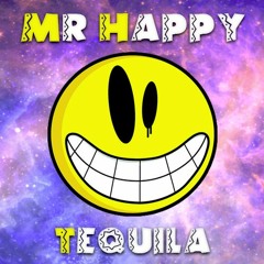 Mr Happy // Tequila // Remix