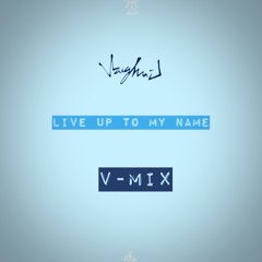 Live Up To My Name VMIX