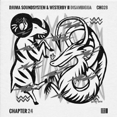 EXCLUSIVE: Djuma Soundsystem & Westerby - Disambigua (Aaaron Edition) [Chapter 24]