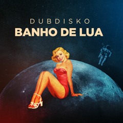 Dubdisko - Banho De Lua
