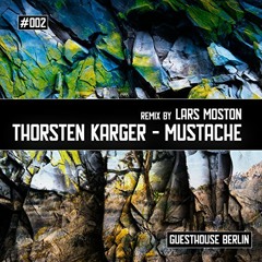 Thorsten Karger - Mustache (Lars Moston Remix) [Guesthouse Berlin]