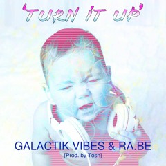 "Turn It Up" Galactik Vibes and Ra.be 333 prod.Tosh