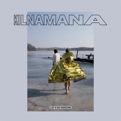 KILNAMANA - Let's Go Dancing (Grün Glas Remix)