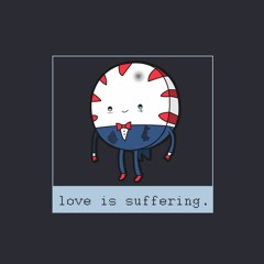 love is suffering.