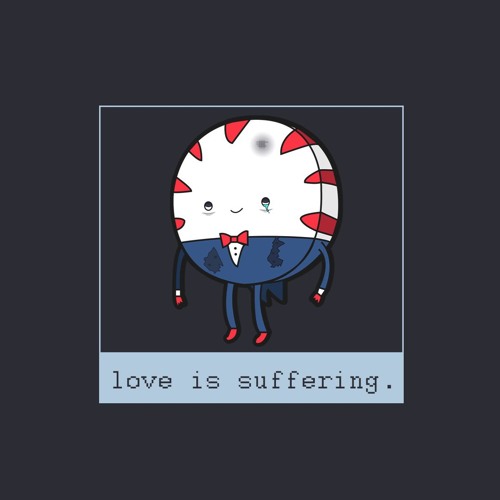 love is suffering.