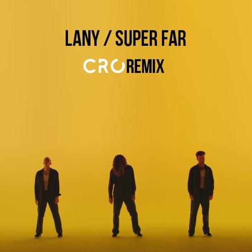 Stream LANY Super Far Ciro Remix by Ciro Listen online for