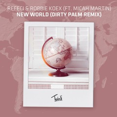 Refeci & Robbie Koex ft. Micah Martin - New World (Dirty Palm Remix)