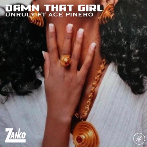 Unruly X Ace Pinero - Damn That Girl