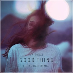 Tritonal Feat. Laurell - Good Thing (Lucas Hall Remix)